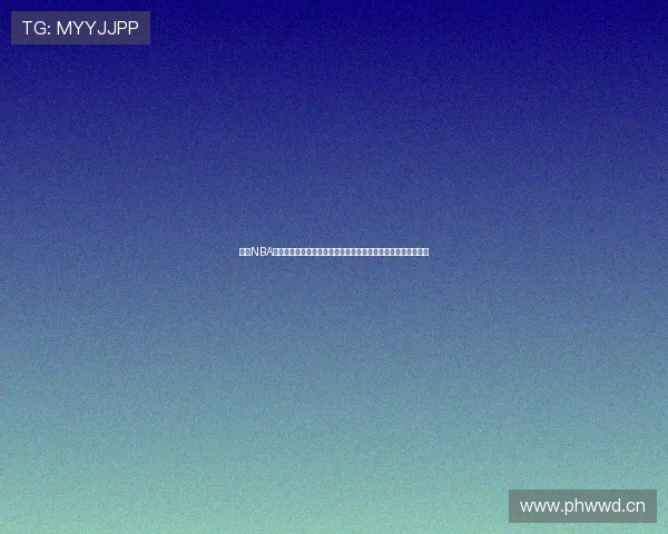 直播NBA免费观看高清赛事全程实时更新平台推荐更多精彩内容尽在这里